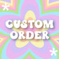 CUSTOM ORDER